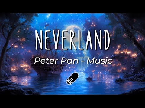 Neverland - Peter Pan [Relaxing, Calming, Healing, Soft Piano, No Mid Roll Ads]