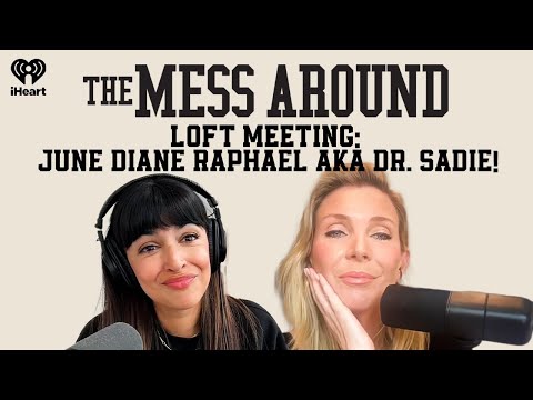 Loft Meeting: June Diane Raphael aka Dr. Sadie! | The Mess Around with Hannah and Lamorne