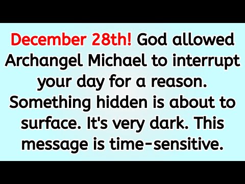 🔴 December 28th! God allowed Archangel Michael to interrupt your day for a reason. Something hidde..
