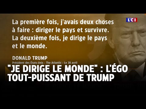 "Je dirige le monde" : l'égo tout-puissant de Trump｜LCI
