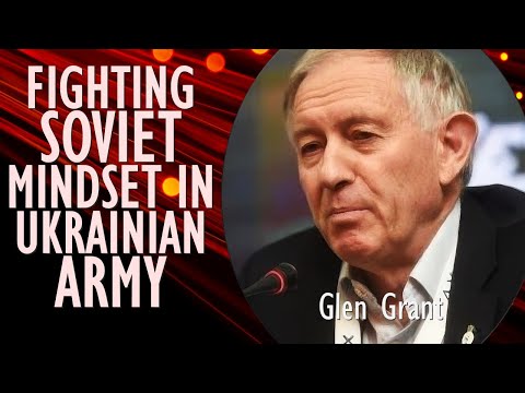 Glen Grant - Fighting the Persistence of the Soviet Mindset Within Ukrainian Armed Forces after 2014