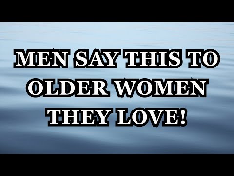 When a man’s heart belongs to an older woman, these 11 words slip out.