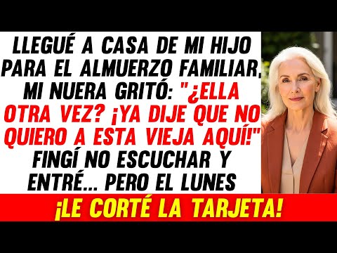 Llegué Al Almuerzo, Mi Nuera Gritó: "¡No Quiero A Esta Vieja Aquí!" Pero Entonces...