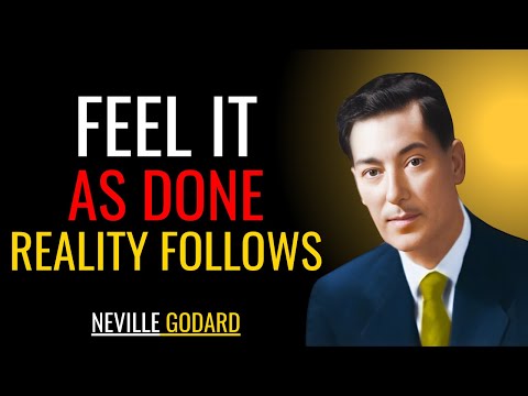 FEEL IT AS DONE — LET REALITY FOLLOW | Neville Goddard