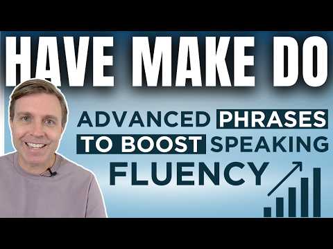 15 Advanced Phrases w/ HAVE, DO & MAKE to Boost Your Proficiency