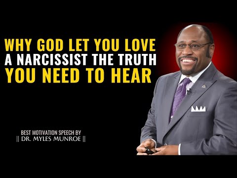 Why God Let You Love a Narcissist – The Truth You Need to Hear - Dr. Myles Munroe Motivation Speech