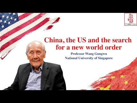 Professor Wang Gungwu: China, the US and the search for a new world order