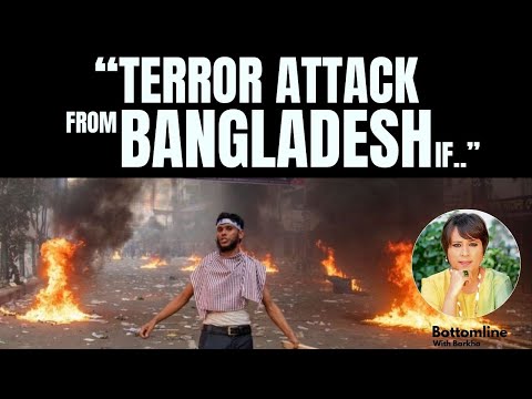 Bangladesh VS India | "Terror Attack From Bangladesh If.." | How Will India React? | Barkha Dutt
