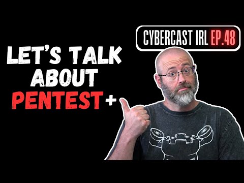 Let's Talk About CompTIA Pentest+ - CyberCast IRL - Ep.48