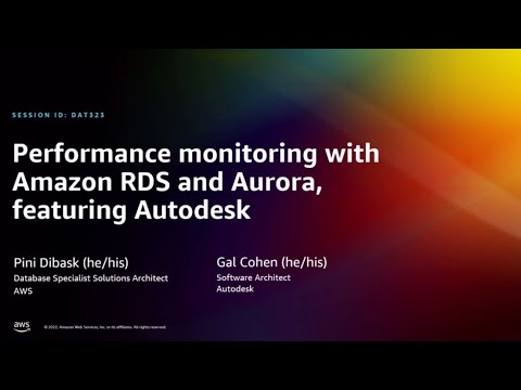 AWS re:Invent 2022 - Performance monitoring with Amazon RDS and Aurora, featuring Autodesk (DAT323)