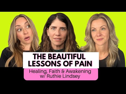 The Beautiful Lessons of Pain: Healing, Faith & Awakening w/ Ruthie Lindsey
