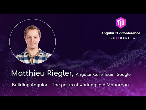 Matthieu Riegler, "Building Angular - The perks of working in a Monorepo" Angular TLV Conference 25