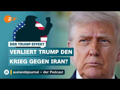 Verliert Trump den Krieg gegen Iran? | Der Trump Effekt #54 | auslandsjournal - Podcast
