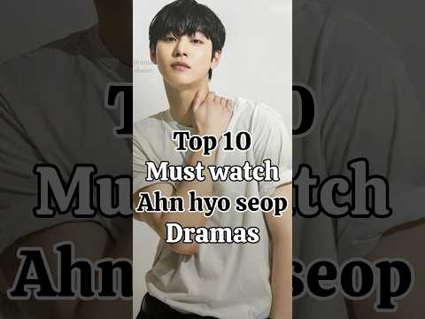 Top 10 ahn hyo seop drama you can't miss.... #kdrama #ahnhyoseop #koreanshows #koreantv