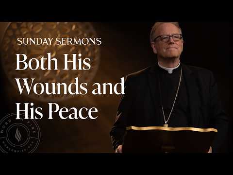 Both His Wounds and His Peace - Bishop Barron's Sunday Sermon