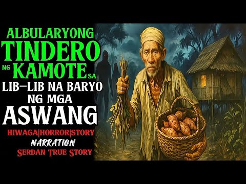 ALBULARYONG TINDERO NG KAMOTE SA LIBLIB NA BARYO NG MGA ASWANG | Aswang True Story