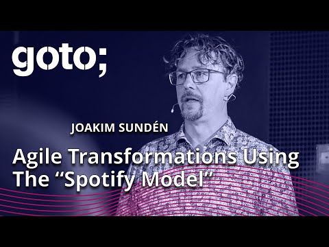 Agile Transformations Using The “Spotify Model” • Joakim Sunden • GOTO 2023