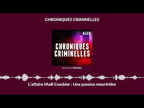 L’affaire Maël Combier : Une passion meurtrière | Chroniques Criminelles
