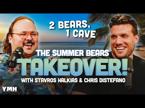 The Summer Bears Takeover! w/ Stavros Halkias & Chris Distefano | 2 Bears, 1 Cave