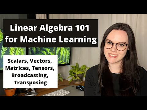 Scalars, Vectors, Matrices, Tensors, etc explained | Linear Algebra Basics for Machine Learning