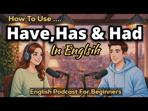 How to Use Have, Has & Had in English | Real English Conversation | Podcast for Beginners
