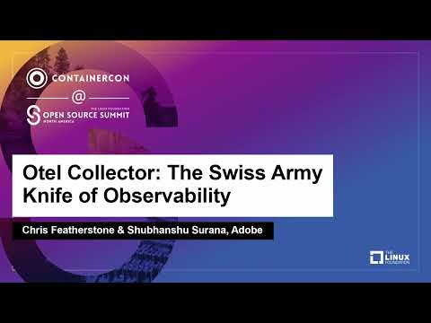 Otel Collector: The Swiss Army Knife of Observability - Chris Featherstone & Shubhanshu Surana