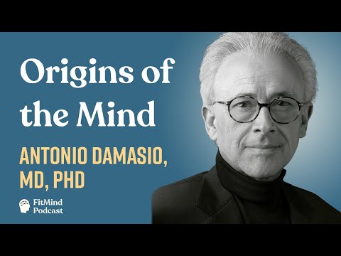 Origins of the Mind - Antonio Damasio, MD, PhD | The FitMind Podcast