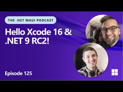 Hello Xcode 16 & .NET 9 RC 2 | The .NET MAUI Podcast ep. 125