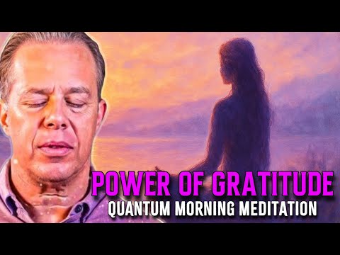 Dr. Joe Dispenza - Gratitude Is My POWER | Quantum Morning Meditation to Manifest with Grace