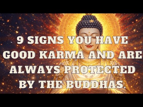 9 Signs You Have Good Karma and Are Always Protected by the Buddhas.
