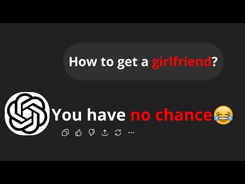 I asked ChatGPT how to GET a GIRLFRIEND!