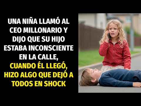 UNA NIÑA LLAMÓ AL CEO MILLONARIO Y DIJO QUE SU HIJO ESTABA INCONSCIENTE EN LA CALLE, ENTONCES ÉL...