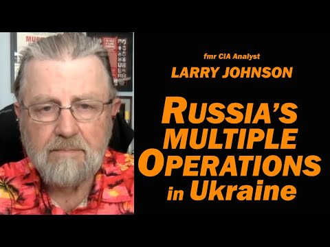 RUSSIA'S MULTIPLE OPERATIONS in Ukraine / Lt Col Daniel Davis & Larry Johnson