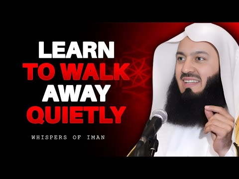 Learn to Walk Away Quietly | Mufti Menk