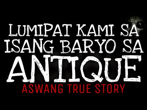 LUMIPAT KAMI SA ISANG BARYO SA ANTIQUE | Aswang True Story