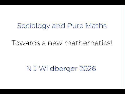 Towards a New Mathematics and "Types versus Sets" | Sociology and Pure Maths | N J Wildberger