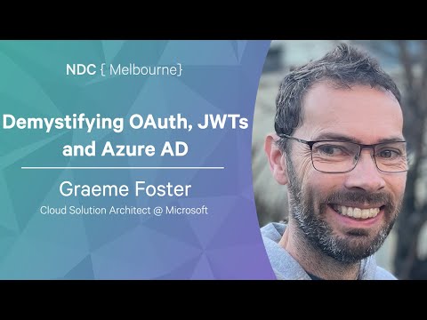 Demystifying Azure AD, JWTs & OIDC - Graeme Foster - NDC Melbourne 2022