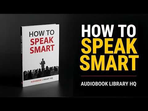 How to Speak Smart: Master the Psychology of Powerful Communication (Audiobook)