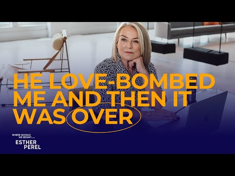 First He Loved Bombed Me And Then It Was Over | Where Should We Begin? with Esther Perel