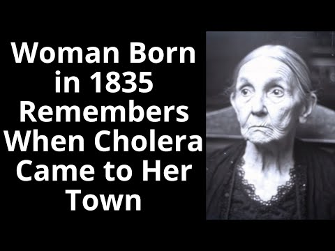 Woman Born in 1835 Talks About When Cholera Came to Her Town