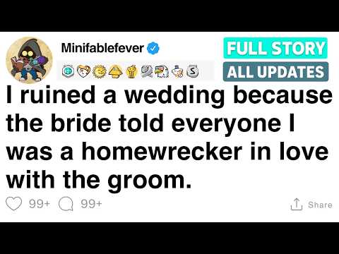 I ruined a wedding because the bride claimed I was a homewrecker in love with the groom [FULL STORY]