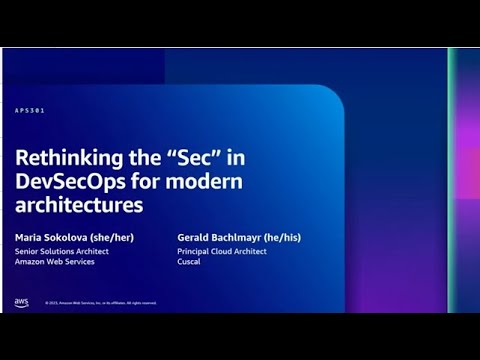 AWS re:Inforce 2023 - Rethinking the “Sec” in DevSecOps for modern architectures (APS301)