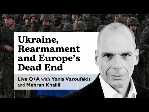 Ukraine, Rearmament and Europe’s Dead End — Q+A with Yanis Varoufakis
