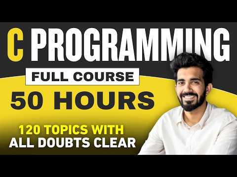C Language Full Course in 50 HOURS with Practical (Beginners to Advanced) | 2025 Edition
