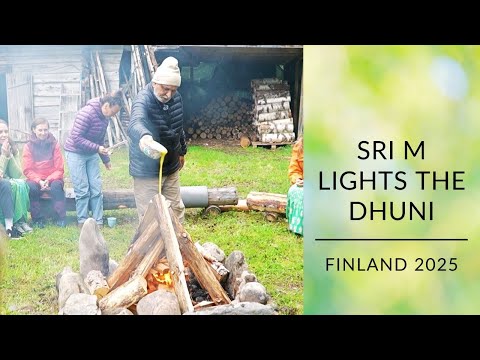 Sri M Lights The Inner Fire ( Dhuni) | Finland Retreat 2025