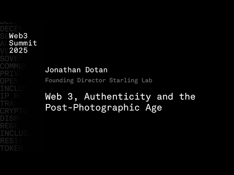 Web 3, Authenticity and the Post-Photographic Age - Jonathan Dotan - Web3 Summit 2025