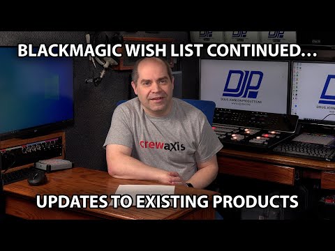 Blackmagic Design - Wish List Continued -- Existing Products