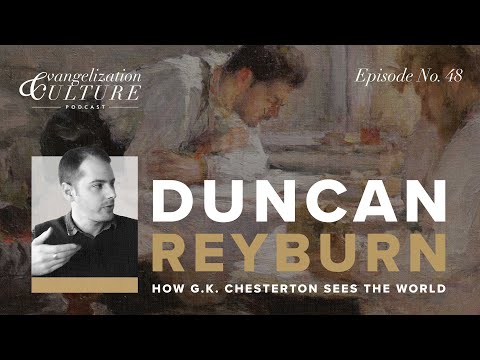 Ep. 48 | How G. K. Chesterton Sees the World - Duncan Reyburn