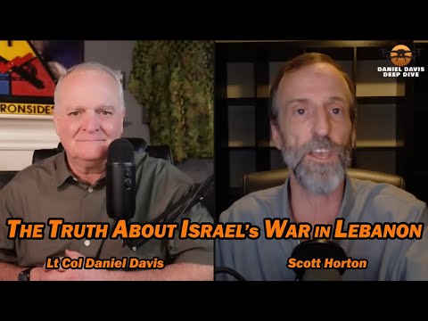 The Truth About Israel's War with Lebanon /Scott Horton & Lt Col Daniel Davis