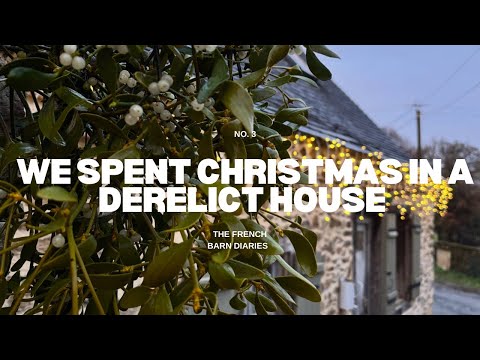 Vlog 3. Spending Our First Christmas in a Derelict French House